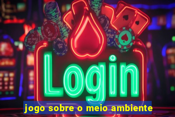 jogo sobre o meio ambiente